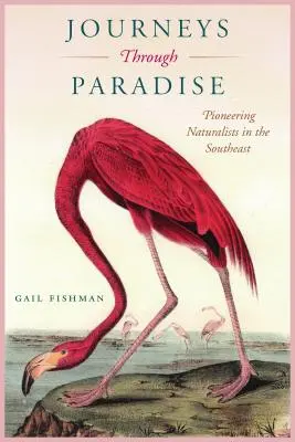 Cesty rajom: Pionieri prírodovedci na juhovýchode - Journeys Through Paradise: Pioneering Naturalists in the Southeast