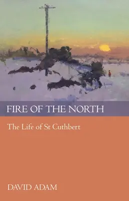 Oheň severu: Život svätého Cuthberta - Fire of the North: The Life Of St Cuthbert