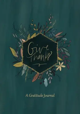 Poďakujte: Denník vďačnosti - Give Thanks: A Gratitude Journal