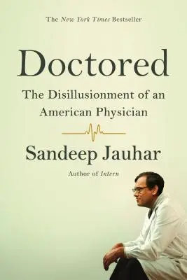 Doctored: Rozčarovanie amerického lekára - Doctored: The Disillusionment of an American Physician