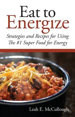 Jedzte, aby ste získali energiu: Stratégie a recepty na využitie superpotraviny č. 1 na získanie energie - Eat to Energize: Strategies and Recipes for Using The #1 Super Food for Energy