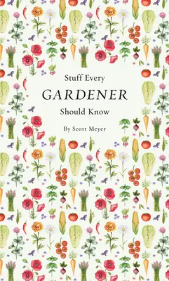 Veci, ktoré by mal vedieť každý záhradník - Stuff Every Gardener Should Know