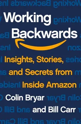 Práca smerom dozadu: Príručka pre lekárov, ktorí sa zaoberajú prevenciou a liečbou chorôb. - Working Backwards: Insights, Stories, and Secrets from Inside Amazon
