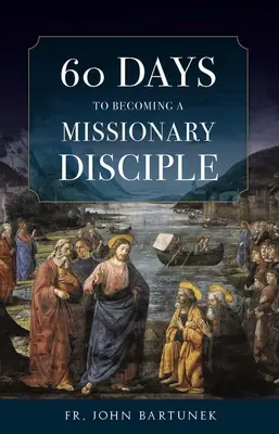 60 dní, ako sa stať misionárskym učeníkom - 60 Days to Becoming a Missionary Disciple