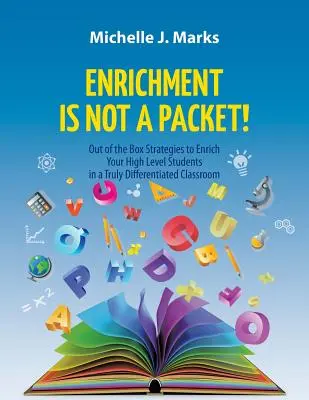 Obohatenie nie je balík! Stratégie na obohatenie žiakov vyšších ročníkov v skutočne diferencovanej triede - Enrichment is not a Packet!: Out of the Box Strategies to Enrich Your High Level Students in a Truly Differentiated Classroom