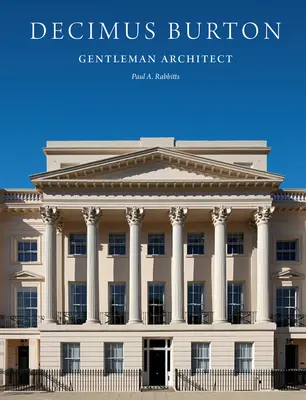 Decimus Burton: Gentlemanský architekt - Decimus Burton: Gentleman Architect