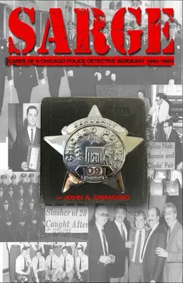 Sarge! Prípady seržanta chicagskej polície v 60., 70. a 80. rokoch 20. storočia - Sarge!: Cases of a Chicago Police Detective Sergeant in the 1960s, '70s, and '80s