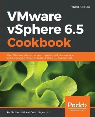 VMware vSphere 6.5 Cookbook - tretie vydanie: Viac ako 140 receptov zameraných na úlohy na inštaláciu, konfiguráciu, správu a orchestráciu rôznych VMware vSphere 6.5 - VMware vSphere 6.5 Cookbook - Third Edition: Over 140 task-oriented recipes to install, configure, manage, and orchestrate various VMware vSphere 6.5