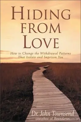 Skrývanie sa pred láskou - Ako zmeniť vzorce odťahovania, ktoré vás izolujú a väznia - Hiding from Love - How to Change the Withdrawal Patterns That Isolate and Imprison You