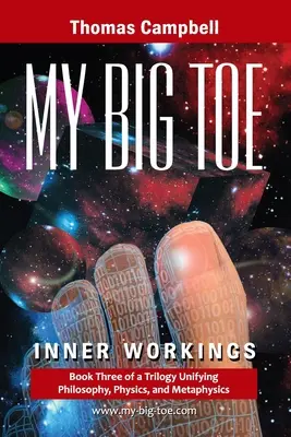Môj veľký prst: 3. kniha trilógie zjednocujúcej filozofiu, fyziku a metafyziku: Vnútorné fungovanie - My Big Toe: Book 3 of a Trilogy Unifying Philosophy, Physics, and Metaphysics: Inner Workings