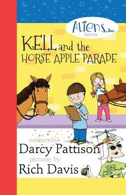 Kell a prehliadka konských jabĺk: Mimozemšťania, a. s. Séria kapitol, kniha 2 - Kell and the Horse Apple Parade: Aliens, Inc. Chapter Book Series, Book 2