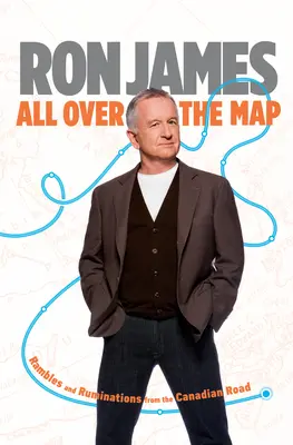 Po celej mape: Potulky a úvahy z kanadskej cesty - All Over the Map: Rambles and Ruminations from the Canadian Road