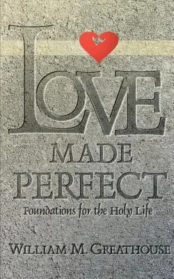 Láska urobená dokonalou: Základy svätého života - Love Made Perfect: Foundations for the Holy Life