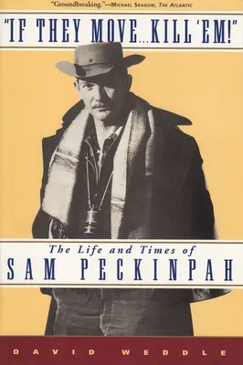 Ak sa pohnú... Zabi ich! Život a doba Sama Peckinpaha - If They Move... Kill 'Em!: The Life and Times of Sam Peckinpah