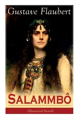 Salammb (historický román): Staroveký príbeh o krvi a hromobití - Salammb (Historical Novel): Ancient Tale of Blood and Thunder