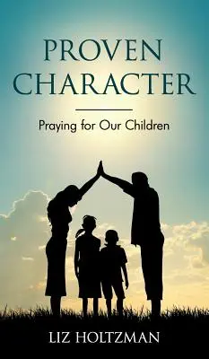 Osvedčený charakter: Modlitba za naše deti - Proven Character: Praying for Our Children