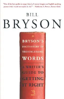 Brysonov slovník problematických slov: Príručka pre spisovateľa, ako sa správne vyjadrovať - Bryson's Dictionary of Troublesome Words: A Writer's Guide to Getting It Right