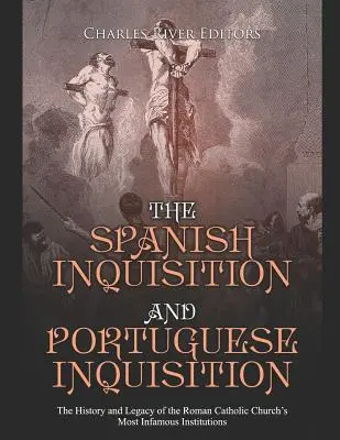 Španielska inkvizícia a portugalská inkvizícia: História a dedičstvo najznámejších inštitúcií rímskokatolíckej cirkvi - The Spanish Inquisition and Portuguese Inquisition: The History and Legacy of the Roman Catholic Church's Most Infamous Institutions
