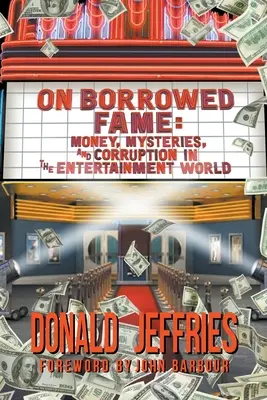 On Borrowed Fame: Peniaze, záhady a korupcia vo svete zábavy - On Borrowed Fame: Money, Mysteries, and Corruption in the Entertainment World