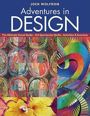 Dobrodružstvá v dizajne: Vizuálny sprievodca, 153 veľkolepých quiltov, aktivity a cvičenia - Adventures in Design: The Ultimate Visual Guide, 153 Spectacular Quilts, Activities & Exercises