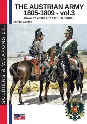 Rakúska armáda 1805-1809 - zväzok 3: Jazda, delostrelectvo a ďalšie sily - The Austrian army 1805-1809 - vol. 3: Cavalry, Artillery & other forces