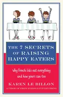 7 tajomstiev výchovy spokojných jedákov - Prečo francúzske deti jedia všetko a ako to môžu robiť aj tie vaše! - 7 Secrets of Raising Happy Eaters - Why French kids eat everything and how yours can too!