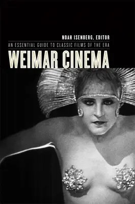 Weimar Cinema: Základný sprievodca klasickými filmami tejto éry - Weimar Cinema: An Essential Guide to Classic Films of the Era