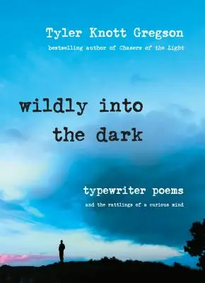 Divoko do tmy: Básne na písacom stroji a chrastenie zvedavej mysle - Wildly Into the Dark: Typewriter Poems and the Rattlings of a Curious Mind