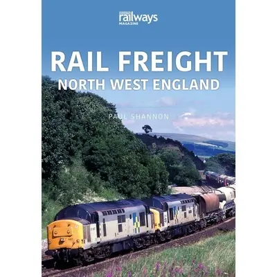 Železničná nákladná doprava: Severozápadné Anglicko - Rail Freight: North West England