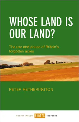 Čí je naša krajina? Využívanie a zneužívanie zabudnutých britských hektárov - Whose Land Is Our Land?: The Use and Abuse of Britain's Forgotten Acres