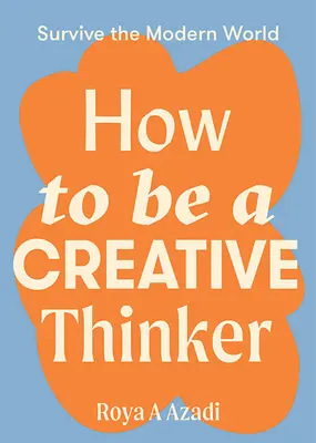 Ako byť kreatívnym mysliteľom - How to Be a Creative Thinker