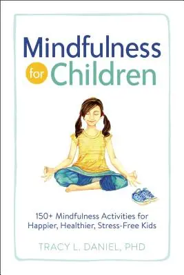 Mindfulness pre deti: 150+ Mindfulness aktivít pre šťastnejšie, zdravšie a bezstresové deti - Mindfulness for Children: 150+ Mindfulness Activities for Happier, Healthier, Stress-Free Kids