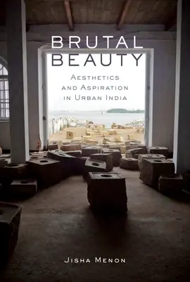 Brutálna krása: Estetika a ašpirácie v mestskej Indii - Brutal Beauty: Aesthetics and Aspiration in Urban India