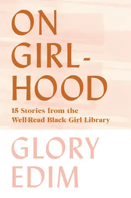 O dievčenskom veku: 15 príbehov z knižnice pre dobre čítajúce černošky - On Girlhood: 15 Stories from the Well-Read Black Girl Library