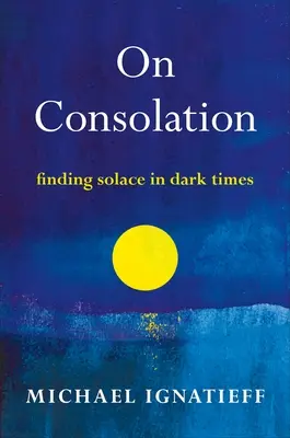 O úteche: Hľadanie útechy v temných časoch - On Consolation: Finding Solace in Dark Times