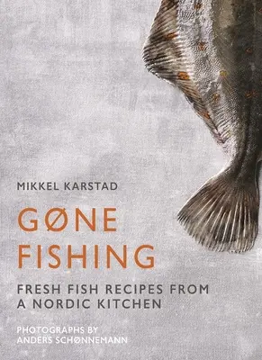 Gone Fishing: Od rieky cez jazero až po pobrežie a oceán, 80 jednoduchých receptov z morských plodov - Gone Fishing: From River to Lake to Coastline and Ocean, 80 Simple Seafood Recipes