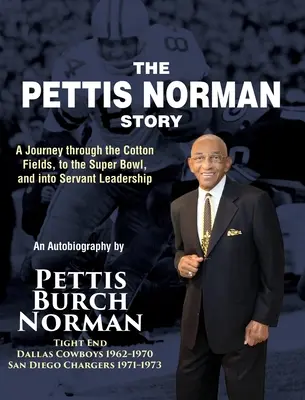 Príbeh Pettisa Normana: Cesta cez bavlníkové polia, na Super Bowl a k služobnému vodcovstvu - The Pettis Norman Story: A Journey Through the Cotton Fields, to the Super Bowl, and into Servant Leadership