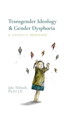 Transgender ideológia a rodová dysfória: Katolícka odpoveď - Transgender Ideology & Gender Dysphoria: A Catholic Response