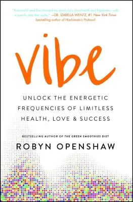 Vibe: Odomknite energetické frekvencie neobmedzeného zdravia, lásky a úspechu - Vibe: Unlock the Energetic Frequencies of Limitless Health, Love & Success