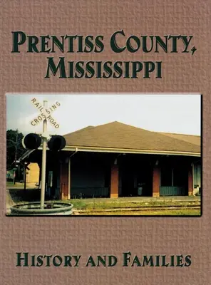Prentiss County, Mississippi: História a rodiny - Prentiss County, Mississippi: History and Families