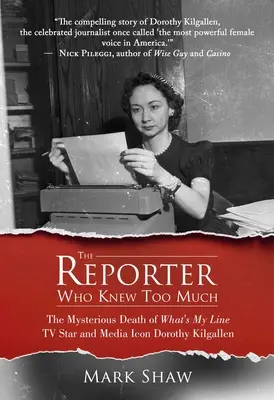 Reportér, ktorý vedel príliš veľa: Záhadná smrť televíznej hviezdy a mediálnej ikony Dorothy Kilgallenovej - The Reporter Who Knew Too Much: The Mysterious Death of What's My Line TV Star and Media Icon Dorothy Kilgallen
