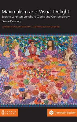 Maximalizmus a vizuálna rozkoš: Jeanne Leighton-Lundberg Clarke a súčasná žánrová maľba - Maximalism and Visual Delight: Jeanne Leighton-Lundberg Clarke and Contemporary Genre Painting