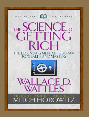 The Science of Getting Rich (Condensed Classics): Legendárny mentálny program k bohatstvu a majstrovstvu - The Science of Getting Rich (Condensed Classics): The Legendary Mental Program to Wealth and Mastery