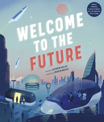 Vitajte v budúcnosti: Robotickí priatelia, energia z jadrovej syntézy, domáci dinosauri a mnoho ďalšieho! - Welcome to the Future: Robot Friends, Fusion Energy, Pet Dinosaurs, and More!
