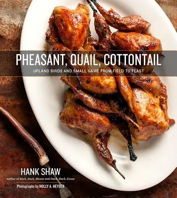 Bažant, prepelica, chvostoskok: Vtáctvo a drobná zver z poľa na hostinu - Pheasant, Quail, Cottontail: Upland Birds and Small Game from Field to Feast