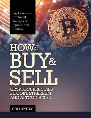 Ako nakupovať a predávať kryptomeny Bitcoin, Ethereum a Altcoins 2022: Investičné stratégie do kryptomien na zlepšenie vášho podnikania - How to Buy & Sell Cryptocurrencies Bitcoin, Ethereum and Altcoins 2022: Cryptocurrency Investment Strategies to Improve Your Business