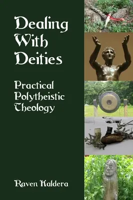 Rokovanie s božstvami: Praktická polyteistická teológia - Dealing With Deities: Practical Polytheistic Theology