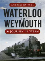 Z Waterloo do Weymouthu - cesta parou - Waterloo to Weymouth - A Journey in Steam