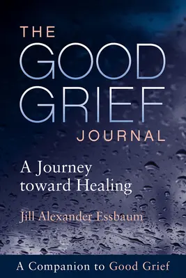 The Good Grief Journal (Denník dobrého smútku): Cesta k uzdraveniu - The Good Grief Journal: A Journey Toward Healing