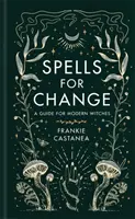 Zaklínadlá na zmenu - Príručka pre moderné čarodejnice - Spells for Change - A Guide for Modern Witches